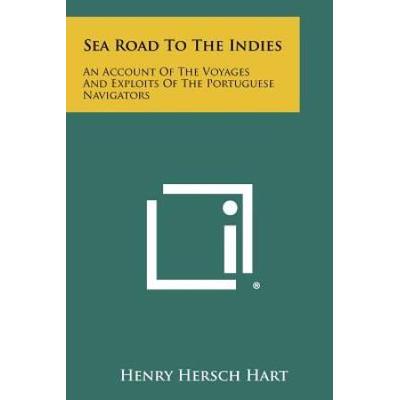 Sea Road To The Indies: An Account Of The Voyages And Exploits Of The Portuguese Navigators