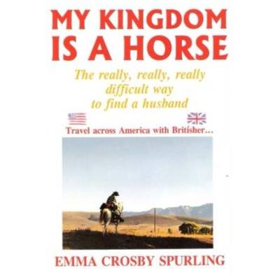 My Kingdom Is A Horse The Really Really Really Difficult Way To Find A Husband