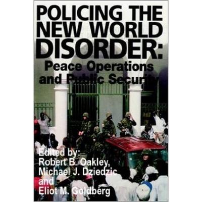 Policing the New World Disorder Peace Operations and Public Security