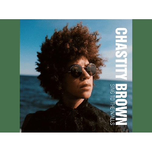 Chastity Brown - Sing To The Walls (CD)