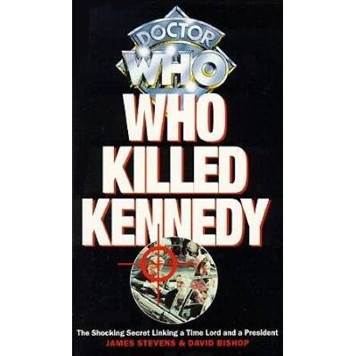 Who Killed Kennedy: The Shocking Secret Linking a Time Lord and a President (Doctor Who)