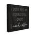 Stupell Industries Need Coffee Humorous Weathered Calligraphy Script by Daphne Polselli - Wrapped Canvas Graphic Art Canvas in Black | Wayfair