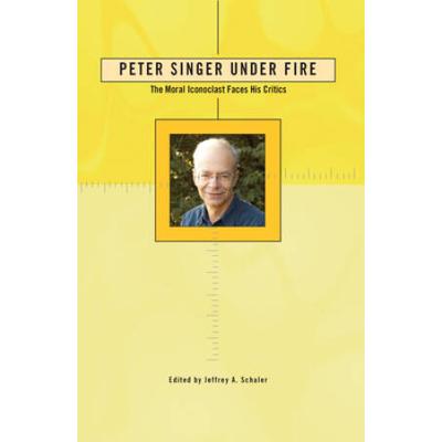 Peter Singer Under Fire: The Moral Iconoclast Face...