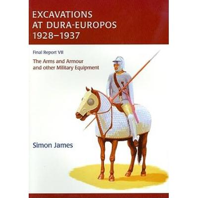 Excavations At Dura-Europos 1928-1937, Volume 7: The Arms And Armour And Other Military Equipment