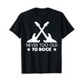 Never Too Old To Rock Gitarristen Songwriter Musiker Geschenk T-Shirt