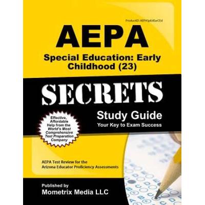 Aepa Special Education: Early Childhood (23) Secrets Study Guide: Aepa Test Review For The Arizona Educator Proficiency Assessments