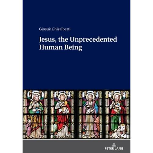 Jesus, The Unprecedented Human Being - Giosuè Ghisalberti, Gebunden