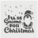 I ll Be Gnome For Christmas Home DIY Cookie Wall Craft Stencil - 5.5 Inch