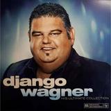 Django Wagner - Django Wagner â€“ His Ultimate Collection [180-Gram Vinyl] - Rock