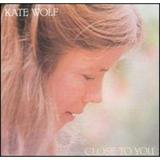 Kate Wolf - Close to You - Folk Music - CD