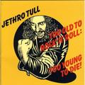 Jethro Tull - Too Old To Rock: Too Young Die - CD