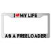 I Love My Life As A Freeloader Chrome Plastic License Plate Frame