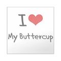 CafePress - I Love My Buttercup Sticker - Square Sticker 3 x 3