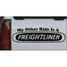My Other Ride is A Freightliner Car or Truck Window Laptop Decal Sticker Black 12in X 3.3in