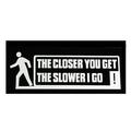 THE CLOSER YOU GET THE SLOWER I GO Bumper Sticker Safety Sign Car Decals for Auto Truck Bumper Window (White)