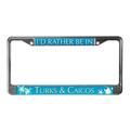 CafePress - I d Rather Be In Turks & Caicos License Frame - Chrome License Plate Frame License Tag Holder