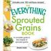 Pre-Owned The Everything Sprouted Grains Book : A Complete Guide to the Miracle of Sprouted Grains 9781440533433
