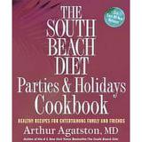 The South Beach Diet Parties and Holidays Cookbook : Healthy Recipes for Entertaining Family and Friends 9781594864445 Used / Pre-owned