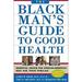 Pre-Owned The Black Man s Guide to Good Health : Essential Advice for African-American Men and Their Families 9780967525815