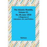 The Atlantic Monthly Volume 02 No. 08 June 1858; A Magazine of Literature Art and Politics (Paperback)