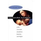 Pre-Owned La Leche League : At the Crossroads of Medicine Feminism and Religion 9780807847916