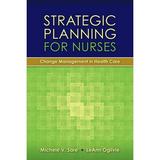 Strategic Planning for Nurses: Change Management in Health Care: Change Management in Health Care (Paperback)