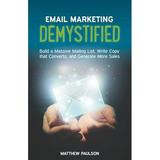 Pre-Owned Email Marketing Demystified: Build a Massive Mailing List Write Copy that Converts and Generate More Sales (Paperback) 0990530019 9780990530015