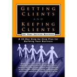 Pre-Owned Getting Clients and Keeping Clients for Your Service Business: A 30-Day Step-By-Step Plan for Building Your Business (Paperback) 1601380445 9781601380449