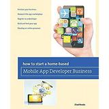 How to Start a Home-Based Mobile App Developer Business 9780762788095 Used / Pre-owned