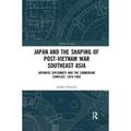 Politics in Asia: Japan and the shaping of post-Vietnam War Southeast Asia: Japanese diplomacy and the Cambodian conflict 1978-1993 (Paperback)