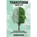 Transform Your Life : After injury mental illness or if you just don t like the life you live. (Paperback)