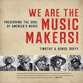 We Are the Music Makers! : Preserving the Soul of America s Music 9781469651712 Used / Pre-owned