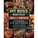 Pit Boss Wood Pellet Grill and Smoker Cookbook For Beginners : A Complete Guide to Master your Wood Pellet Smoker and Grill. Smoke Meat Bake or Roast Like a Chef (Paperback)