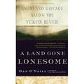 A Land Gone Lonesome : An Inland Voyage along the Yukon River 9781582433646 Used / Pre-owned