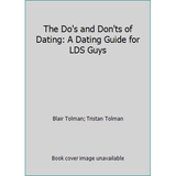 Pre-Owned The Do s and Don ts of Dating: A Dating Guide for LDS Guys (Paperback) 0965583589 9780965583589