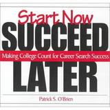 Pre-Owned Start Now. Succeed Later : Making College Count for Career Search Success 9780324015409 /