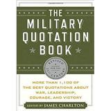 Pre-Owned The Military Quotation Book: More than 1 100 of the Best Quotations About War Leadership Courage Victory and Defeat Hardcover Charlton James