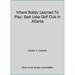 Pre-Owned Where Bobby Learned To Play: East Lake Golf Club in Atlanta (Hardcover) 096283811X 9780962838118