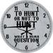 Wood Wall Clock 12 Inch Hunt Wall Art Hunt or Not to Hunt Hunting Wall Art Round Small Battery Operated Gray