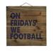 On Fridays We Football - Decorative REAL WOOD Wall Art - Faux Pallet Look