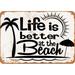 10 x 14 METAL SIGN - Life is Better at the Beach - Vintage Rusty Look