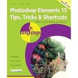 Pre-Owned Photoshop Elements 15 Tips Tricks and Shortcuts in Easy Steps 9781840787672