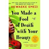 You Made a Fool of Death with Your Beauty : A Novel (Paperback)