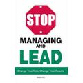 Pre-Owned Stop Managing and Lead: Change Your Role Change Your Results (Paperback) 159869927X 9781598699272