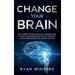 Change Your Brain: Daily habits for build mental toughness. How to train your mind trough positive thoughts and change mindset for change your life (Hardcover)