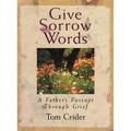 Give Sorrow Words : A Father s Passage Through Grief 9781565121164 Used / Pre-owned