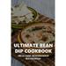 Ultimate Bean Dip Cookbook: Timeless Classic And Delicious Bean Dip Meals For Everyday: How To Make Summer Rice With Bean Dip (Paperback)