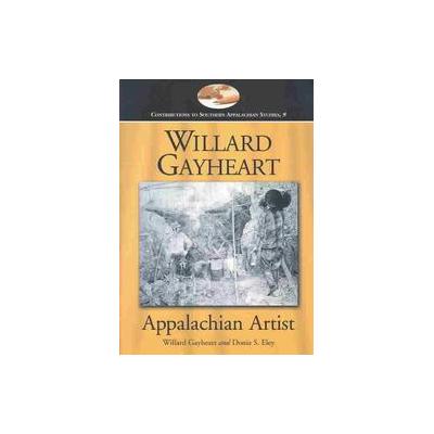 Willard Gayheart, Appalachian Artist by Donia S. Eley (Paperback - McFarland & Co Inc Pub)