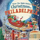 Pre-Owned Twas the Night Before Christmas in Philadelphia: A Twist on a Classic Christmas Tale and Fun Stocking Stuffer for Boys and Girls 4-8 Night Before Christmas In Hardcover 1728237971