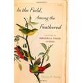 In the Field among the Feathered : A History of Birders and Their Guides 9780199734597 Used / Pre-owned